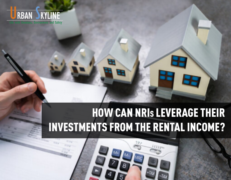 Ways NRIs can leverage their investments from the rental income - Urban Skyline - Blog