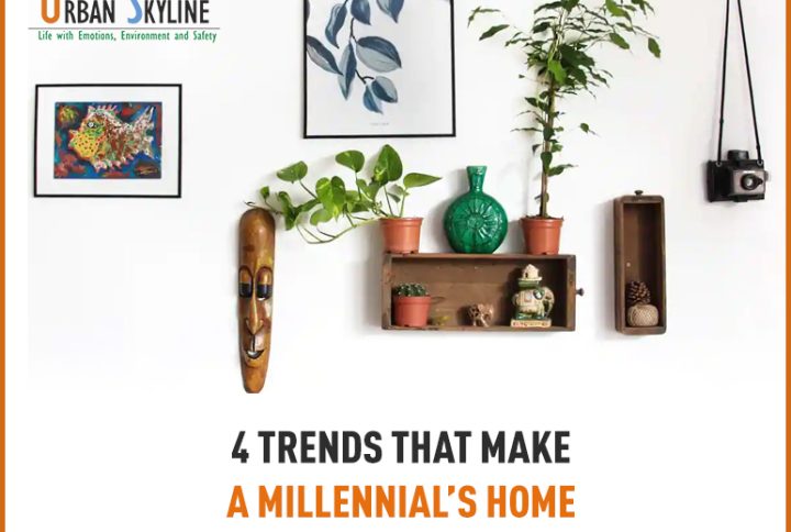 4 Trends that make a millennial’s home - Urban Skyline - Blog