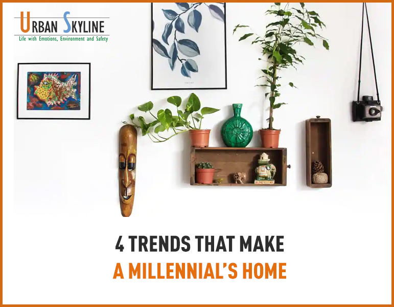 4 Trends that make a millennial’s home - Urban Skyline - Blog