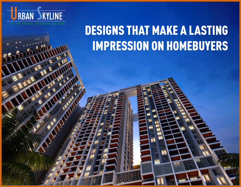 Designs that make a lasting impression on homebuyers - Urban Skyline - Blog