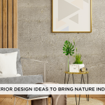 Interior Design Ideas To Bring Nature Indoors