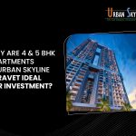 Why Are 3 & 4 BHK Apartments In Urban Skyline In Ravet Ideal For Investment?