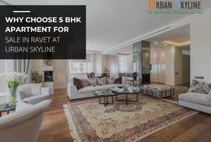 Why choose 5 BHK Apartment for sale in Ravet at Urban Skyline - Luxurious Projects for sale in Ravet