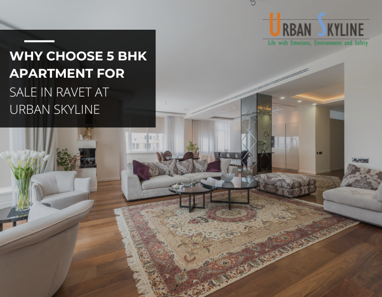 Why choose 5 BHK Apartment for sale in Ravet at Urban Skyline - Luxurious Projects for sale in Ravet