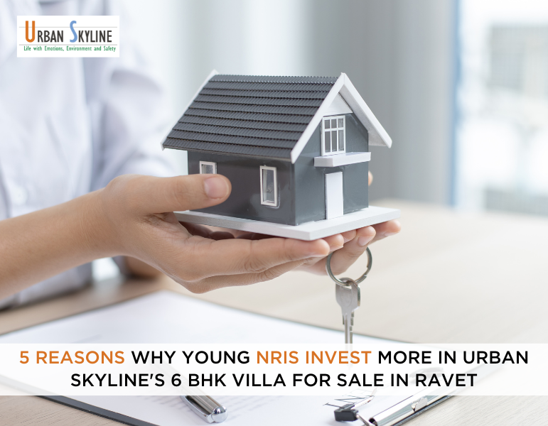 5 Reasons why young NRIs invest more in Urban Skyline's 6 BHK villa for sale in Ravet
