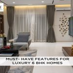 Must-Have Features For A 6 BHK Luxury Homes 