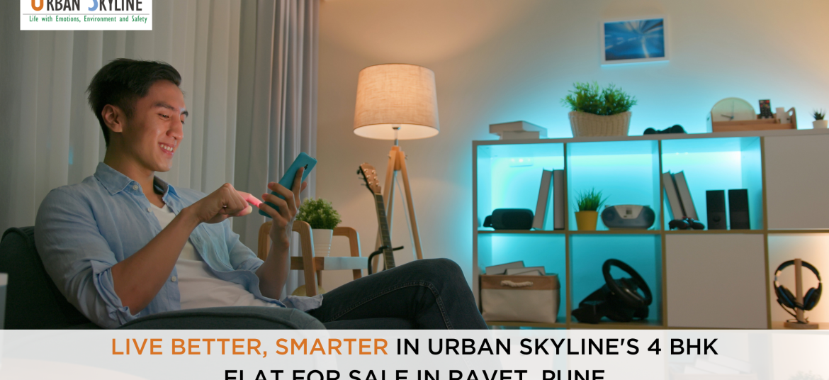 Live Better Smarter In Urban Skyline's 4 BHK flat for sale in Ravet Pune