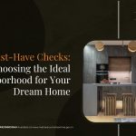 Top 10 Must-Have Checks: Choosing the Ideal Neighborhood for Your Dream Home