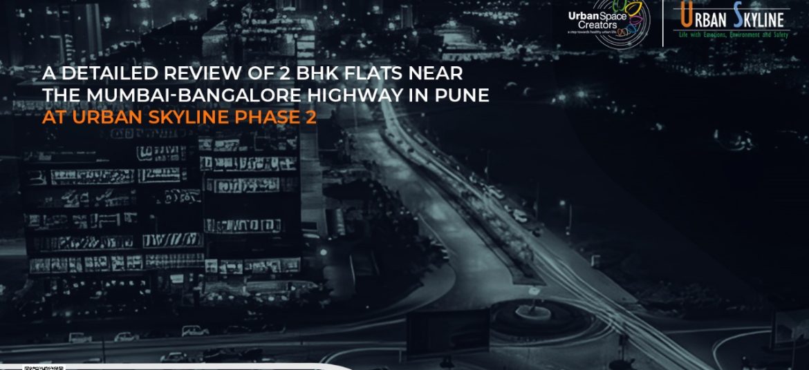 A Detailed Review of 2 BHK Flats Near the Mumbai-Bangalore Highway in Pune at Urban Skyline Phase 2