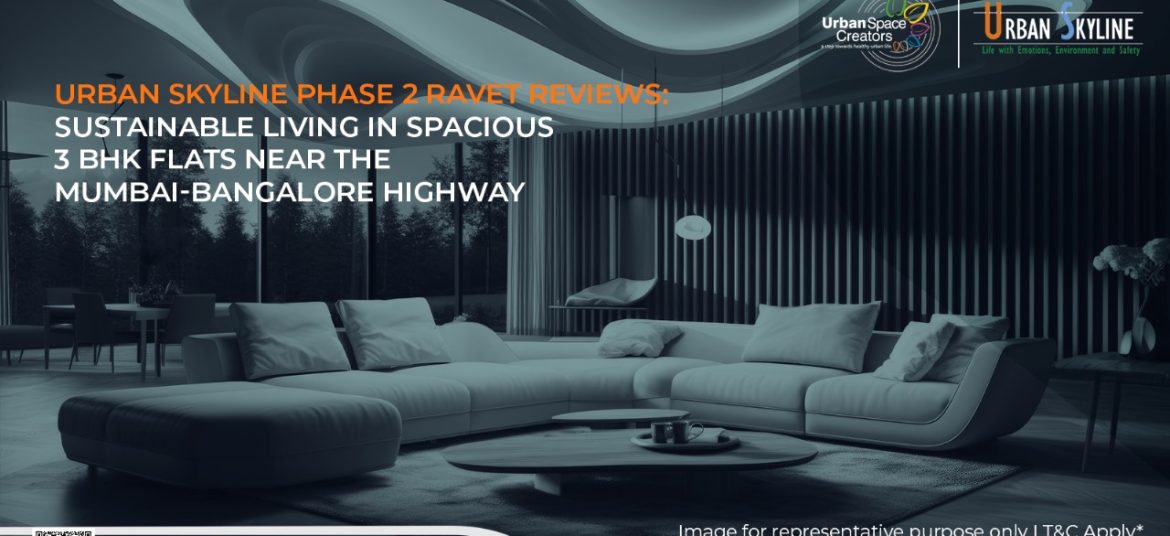 Urban Skyline Phase 2 Ravet Reviews: Sustainable Living in Spacious 3 BHK Flats Near the Mumbai-Bangalore Highway