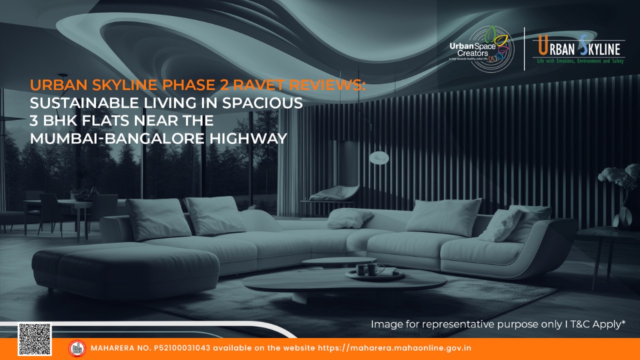Urban Skyline Phase 2 Ravet Reviews: Sustainable Living in Spacious 3 BHK Flats Near the Mumbai-Bangalore Highway