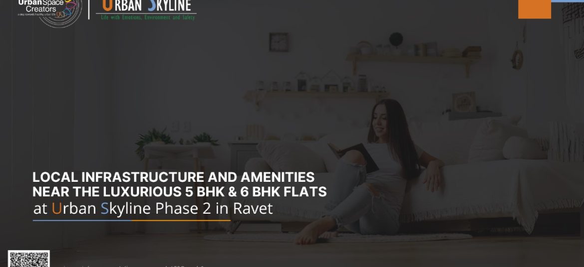 Local Infrastructure and Amenities Near the Luxurious 5 BHK & 6 BHK Flats at Urban Skyline Phase 2 in Ravet