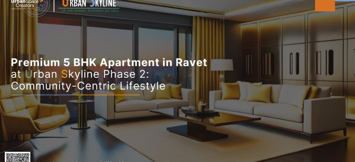 Premium 5 BHK Apartment in Ravet at Urban Skyline Phase 2: Community-Centric Lifestyle