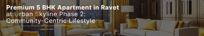 Premium 5 BHK Apartment in Ravet at Urban Skyline Phase 2: Community-Centric Lifestyle