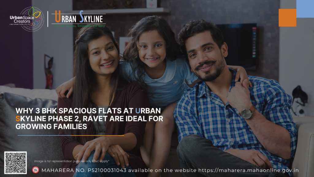 Why 3 BHK Spacious Flats at Urban Skyline Phase 2, Ravet Are Ideal for Growing Families