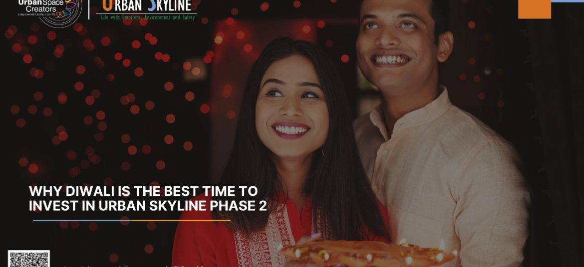 Why Diwali is the Best Time to Invest in Urban Skyline Phase 2