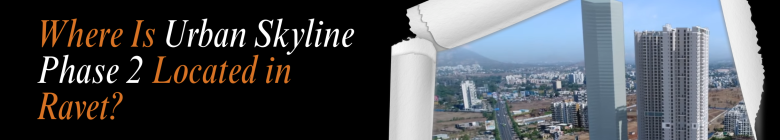 Where Is Urban Skyline Phase 2 Located in Ravet?