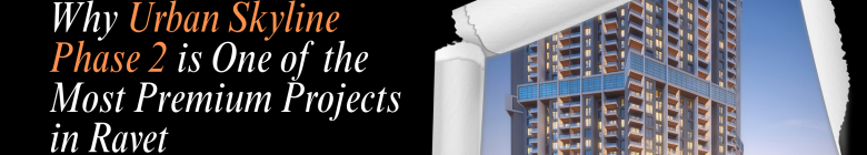 Why Urban Skyline Phase 2 is One of the Most Premium Projects in Ravet