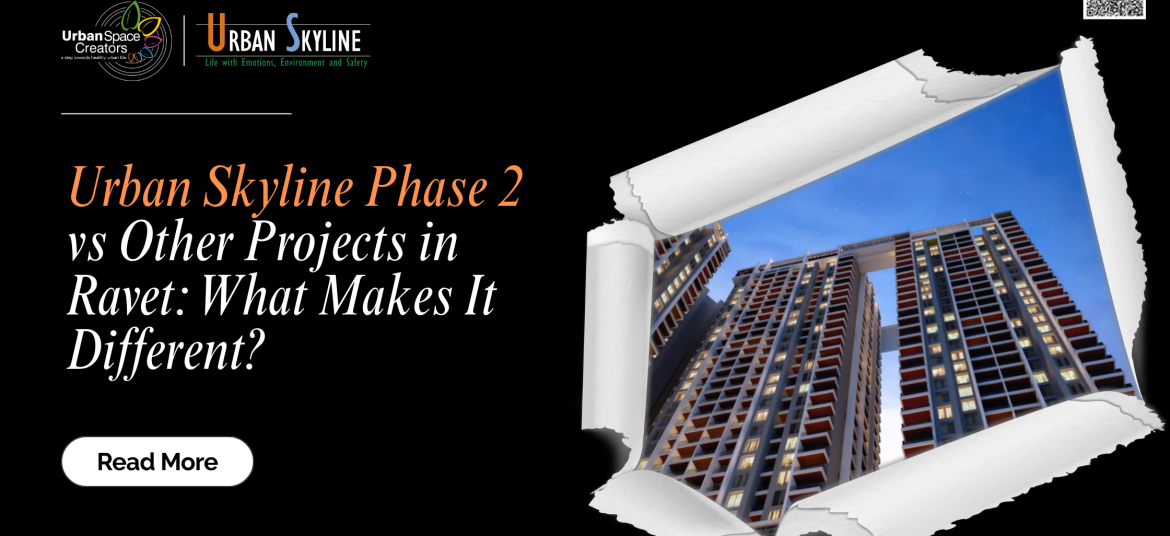 Urban Skyline Phase 2 vs Other Projects in Ravet: What Makes It Different?