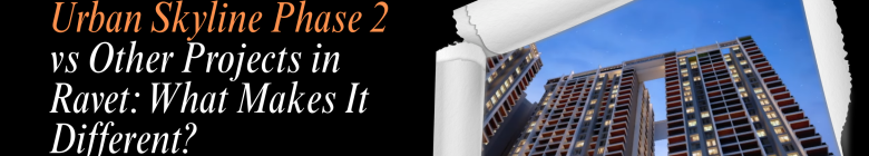 Urban Skyline Phase 2 vs Other Projects in Ravet: What Makes It Different?