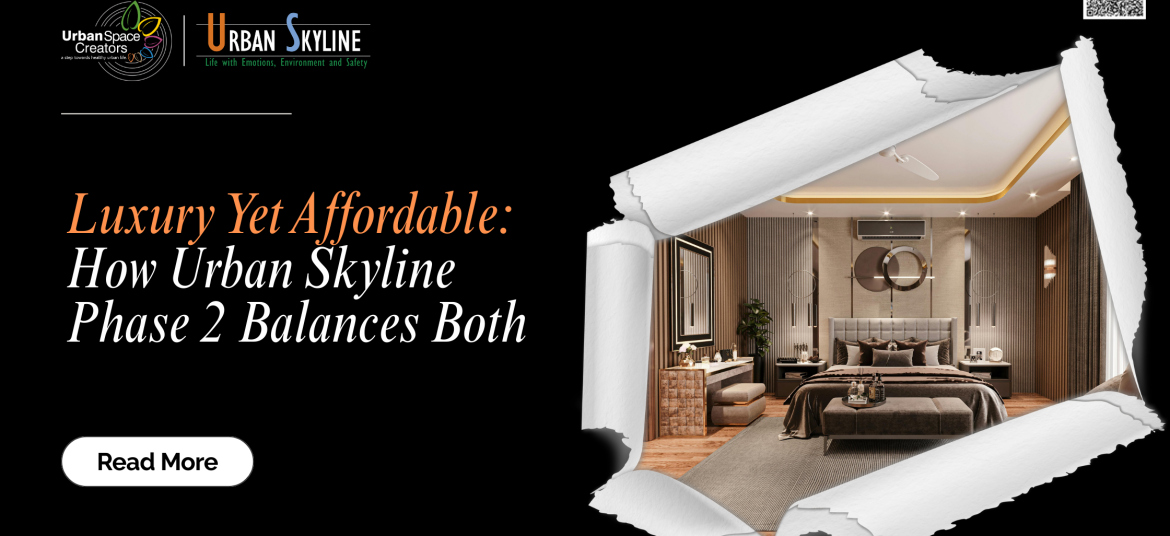 Luxury Yet Affordable: How Urban Skyline Phase 2 Balances Both
