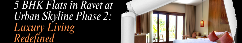 5 BHK Flats in Ravet at Urban Skyline Phase 2: Luxury Living Redefined