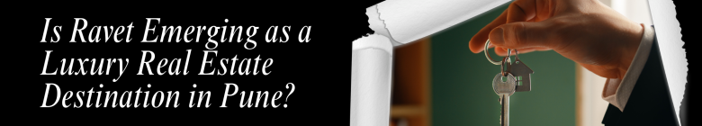 Is Ravet Emerging as a Luxury Real Estate Destination in Pune?