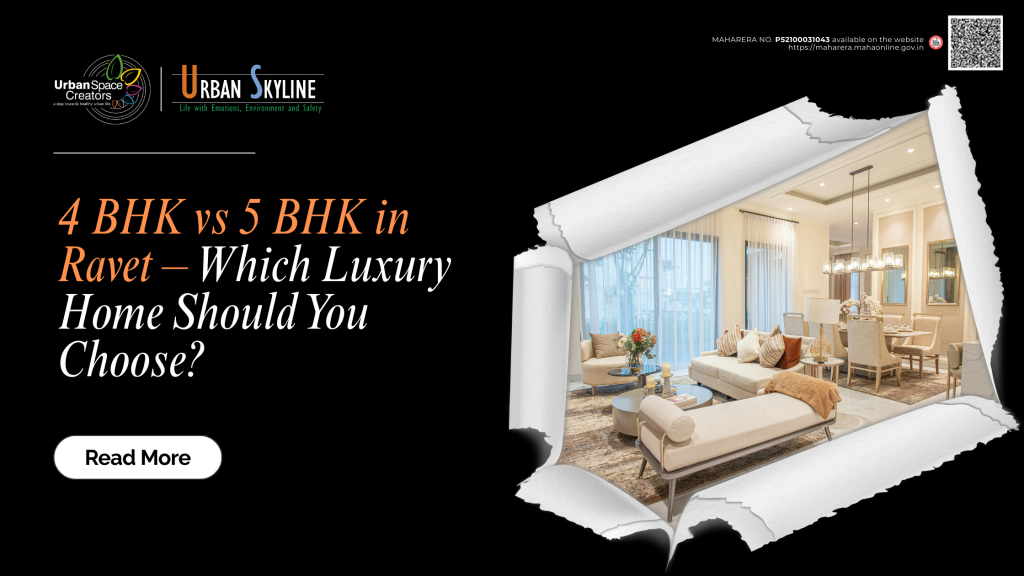 4 BHK vs 5 BHK in Ravet – Which Luxury Home Should You Choose?