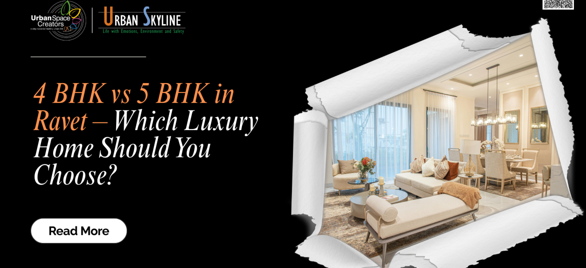 4 BHK vs 5 BHK in Ravet – Which Luxury Home Should You Choose?