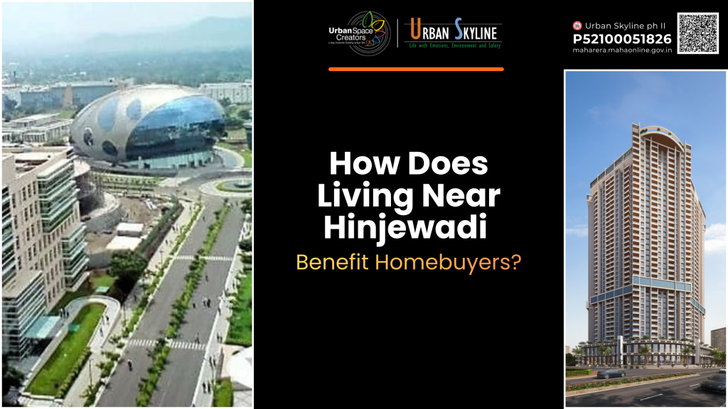 How Does Living Near Hinjewadi Benefit Homebuyers?