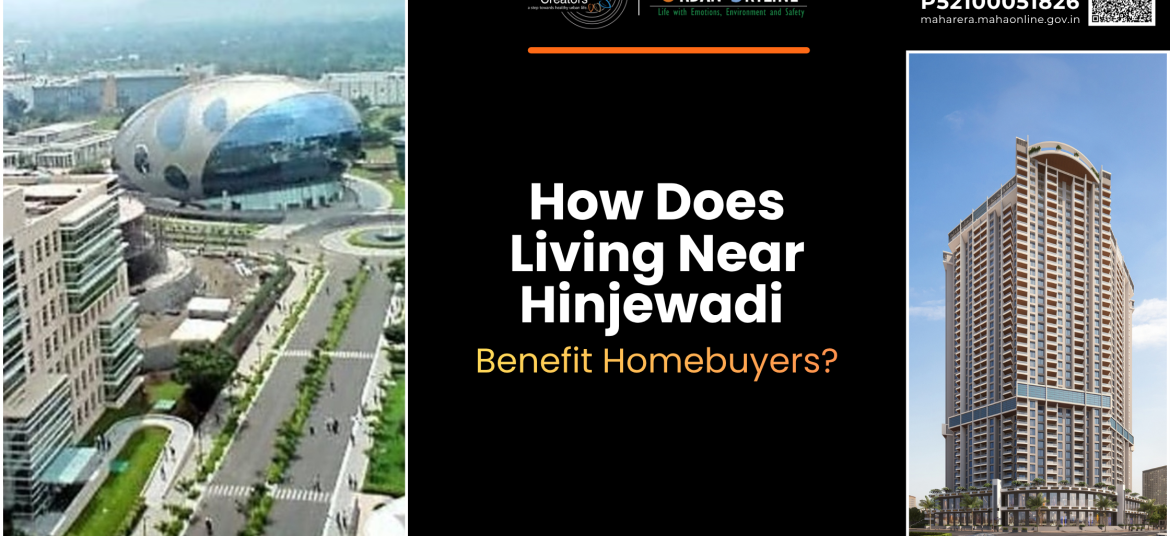 How Does Living Near Hinjewadi Benefit Homebuyers?