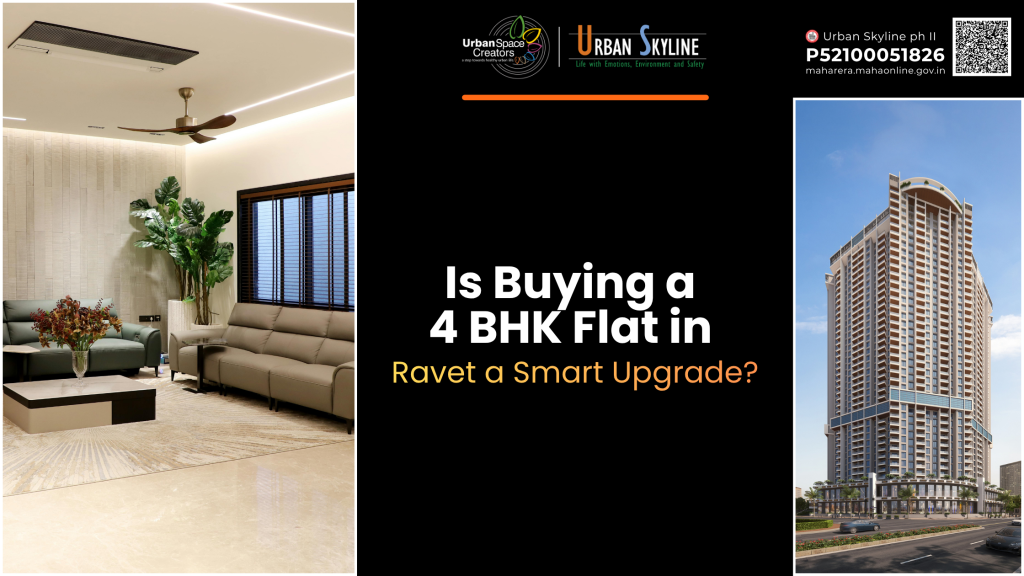 Is Buying a 4 BHK Flat in Ravet a Smart Upgrade