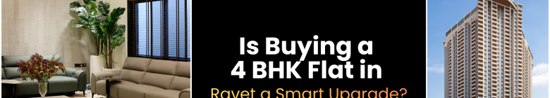 Is Buying a 4 BHK Flat in Ravet a Smart Upgrade