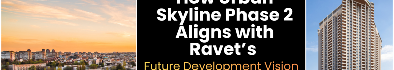 How Urban Skyline Phase 2 Aligns with Ravet’s Future Development Vision