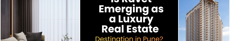 Is Ravet Emerging as a Luxury Real Estate Destination in Pune?