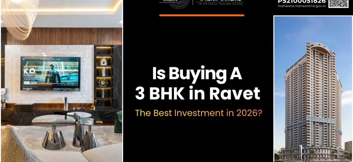 Is Buying a 3 BHK in Ravet the Best Investment in 2026?