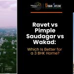 Ravet vs Pimple Saudagar vs Wakad: Which Is Better for a 3 BHK Home?