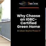 Why Choose an IGBC-Certified Green Home at Urban Skyline Phase 2?